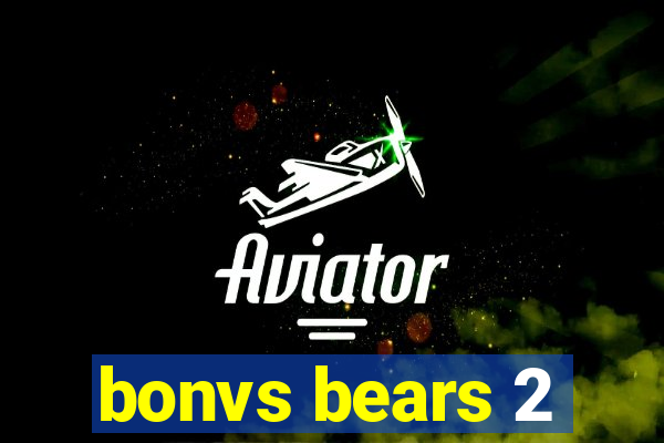 bonvs bears 2